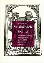 kniha Ve službách šlechty vychovatelé nobility z českých zemí (1500-1620), Historický ústav 2011