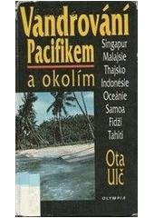 kniha Vandrování Pacifikem a okolím Singapur, Malajsie, Thajsko, Indonésie, Oceánie, Samoa, Fidži, Tahiti, Olympia 1998