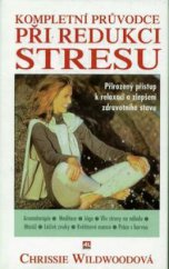 kniha Kompletní průvodce při redukci stresu přirozený přístup k relaxaci a zlepšení zdravotního stavu, Alpress 1998