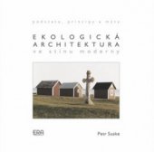 kniha Ekologická architektura ve stínu moderny podstata, principy a mýty, ERA 2008
