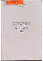 kniha Péče o duši III, - Kacířské eseje o filosofii dějin - soubor statí a přednášek o postavení člověka ve světě a v dějinách., Oikoymenh 2002