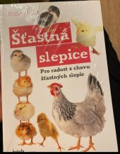 kniha Šťastná slepice  Pro radost z chovu šťastných slepic, Brázda 2023