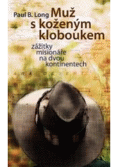 kniha Muž s koženým kloboukem zážitky misionáře na dvou kontinentech, Návrat domů 2006