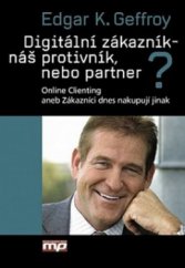 kniha Digitální zákazník - náš protivník, nebo partner? online clienting, aneb, Zákazníci dnes nakupují jinak, Management Press 2013