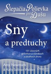 kniha Slepačia polievka pre dušu Sny a predtuchy 101 úžasných príbehov o zázrakoch a zásahoch zhora, Eastone 2018