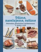 kniha Udíme, nasolujeme, sušíme Průvodce proslulými delikatesami z masa a ryb, Slovart 2016