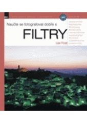 kniha Naučte se fotografovat dobře s filtry, Zoner Press 2006