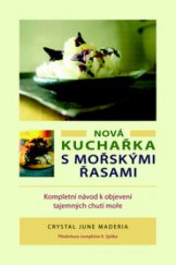 kniha Nová kuchařka s mořskými řasami kompletní návod k objevení tajemných chutí moře, Pragma 2009