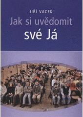 kniha Jak si uvědomit své Já, J. Vacek 2007