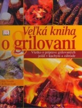 kniha Veľká kniha grilovania všetko o príprave grilovaných jedál v kuchyni aj záhrade, Cesty 2003