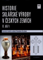 kniha Historie sklářské výroby v českých zemích II./1 - Od konce 19. století do devadesátých let 20. století, Academia 2003