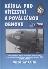 kniha Křídla pro vítězství a poválečnou obnovu českoslovenští letci u dopravních jednotek RAF a ve vojenském poválečném dopravním letectvu ČSR : (1940-1950), Svět křídel 2004