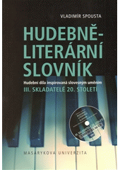 kniha Hudebně-literární slovník hudební díla inspirovaná slovesným uměním., Masarykova univerzita 2013
