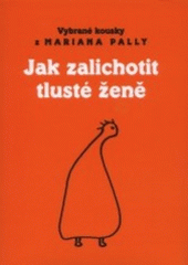 kniha Kdyby byl krtek velkej jako prase Jak zalichotit tlusté ženě, Petrov 2001