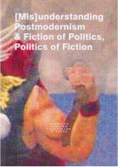 kniha (Mis)understanding postmodernism and the fiction of politics and the politics of fiction, Univerzita Palackého 2003