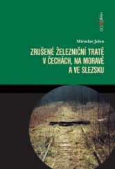 kniha Zrušené železniční tratě v Čechách, na Moravě a ve Slezsku, Dokořán 2009