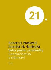 kniha Válka jinými prostředky Geoekonomika a státnictví, Academia 2021