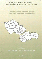 kniha Časoprostorové změny regionálních struktur ČR a SR = Time-space Changes of Regional Structures of the Czech Republic and Slovak Republic, Ústav geoniky AV ČR, Ostrava, oddělení environmentální geografie v Brně 2012