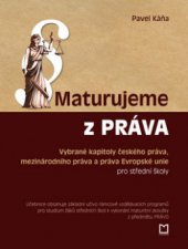 kniha Maturujeme z práva vybrané kapitoly českého práva, mezinárodního práva a práva Evropské unie pro střední školy : okruhy problémů a témata k maturitní zkoušce na střední škole, Montanex 2012