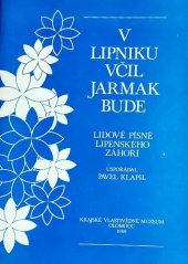 kniha V Lipniku včil jarmak bude Lidové písně Lipenského Záhoří, Krajské vlastivědné museum 1989