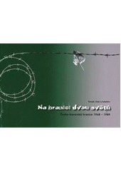 kniha Na hranici dvou světů česko-bavorská hranice 1948-1989, Západočeská univerzita v Plzni 2010