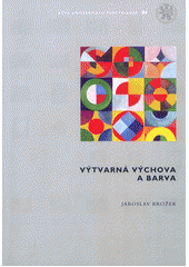 kniha Výtvarná výchova a barva, Univerzita Jana Evangelisty Purkyně 2002