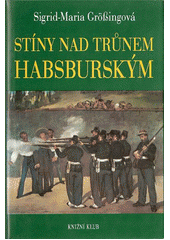 kniha Stíny nad trůnem habsburským tragické osudy v rakouském panovnickém domě, Knižní klub 1993