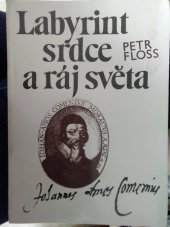 kniha Labyrint srdce a ráj světa Obrazy doby, života a díla Jana Amose Komenského, Fénix 1992