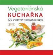 kniha Vegetariánská kuchařka Academia Barilla - 100 snadných italských receptů, Naše vojsko 2016