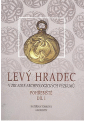 kniha Levý Hradec v zrcadle archeologických výzkumů. Pohřebiště, Archeologický ústav AV ČR 2012