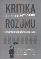 kniha Kritika depolitizovaného rozumu úvahy (nejen) o nové normalizaci, Grimmus 2010
