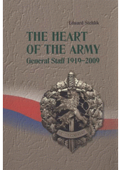 kniha The heart of the army General Staff 1919-2009, Ministry of Defence of the Czech Republic - Presentation and Information Centre (PIC MoD) 2009