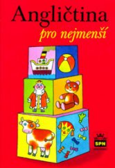 kniha Angličtina pro nejmenší učebnice pro děti předškolního věku a pro žáky 1. ročníku základní školy, SPN 2009