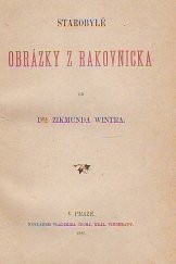 kniha Starobylé obrázky z Rakovnicka od Zikmunda Wintra, V. Čech 1886