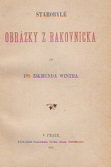 kniha Starobylé obrázky z Rakovnicka od Zikmunda Wintra, V. Čech 1886
