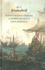 kniha Podivuhodné příběhy a dobrodružství Jana Kornela jak je zažil na souši i na moři, mezi soldáty, galejníky, piráty, indiány, lidmi dobrými i špatnými, sám vždy věren svému srdci, Československý spisovatel 2016