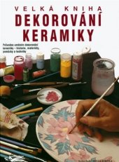 kniha Velká kniha dekorování keramiky, Knihcentrum 1997