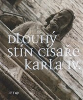 kniha Dlouhý stín císaře Karla IV. K recepci lucemburské panovnické reprezentace v severovýchodních teritoriích Svaté říše římské, Národní galerie v Praze 2016