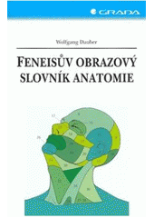 kniha Feneisův obrazový slovník anatomie obsahuje na 8000 odborných anatomických pojmů a na 800 vyobrazení, Grada 2007