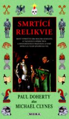 kniha Smrtící relikvie šestá část pamětí Sira Rogera Shallota o temných spiknutích a krutých vraždách z období vlády anglického krále Jindřicha VIII., MOBA 2010