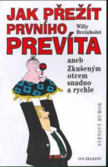 kniha Jak přežít prvního prevíta, aneb, Zkušeným otcem snadno a rychle, Ivo Železný 2002