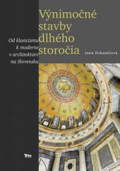 kniha Výnimočné stavby dlhého storočia Od klasicizmu k moderne v architektúre na Slovensku, TRIO Publishing 2011