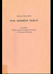 kniha Pod modrým nebem Kronika První české salesiánské kolonie v Přibyslavi-Dvorku, Salesiánská oratoř 1990