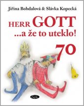 kniha Herr Gott --a že to uteklo! vinšování, uctívání, veršování, nactiutrhání, blahopřání-- --to vše k poctě Karla Gotta, Slávka Kopecká 2009