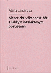 kniha Motorická výkonnost dětí s lehkým intelektovým postižením, Karolinum  2011