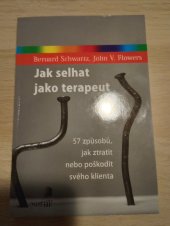 kniha Jak selhat jako terapeut 57 způsobů, jak ztratit nebo poškodit svého klienta, Portál 2022