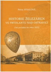 kniha Historie železáren ve Frýdlantu nad Ostravicí (od počátku do roku 1913), Montanex 2008