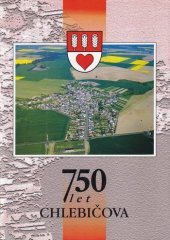 kniha 750 let Chlebičova příroda, dějiny, památky a novodobá historie, Obecní úřad 2000