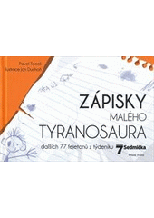 kniha Zápisky malého tyranosaura dalších 77 fejetonů z týdeníku Sedmička, Mladá fronta 2012