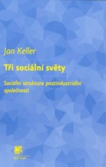 kniha Tři sociální světy sociální struktura postindustriální společnosti, Sociologické nakladatelství (SLON) 2010